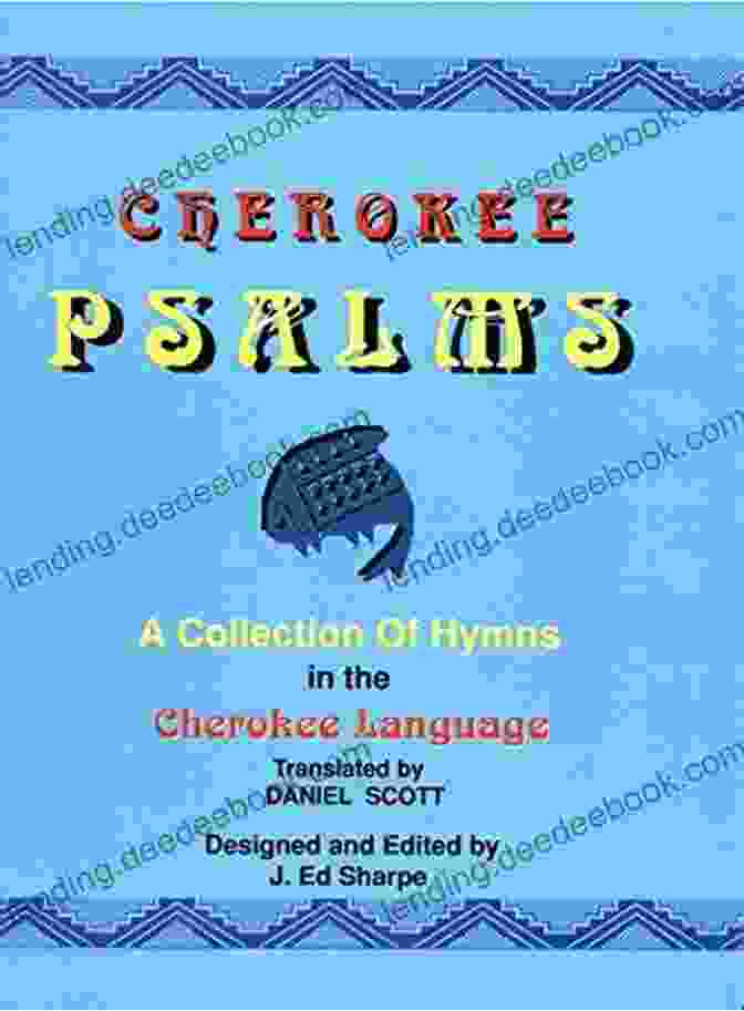 A Collection Of Hymnals In The Cherokee Language. Cherokee Psalms: A Collection Of Hymns In The Cherokee Language