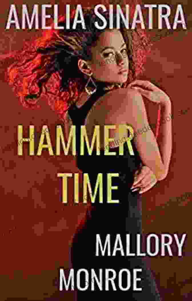 Amelia Sinatra, Hammer Time, And Mallory Monroe Amelia Sinatra: Hammer Time Mallory Monroe