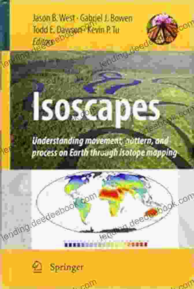Isotope Mapping Helps To Visualize The Movement Patterns And Processes On Earth. Isoscapes: Understanding Movement Pattern And Process On Earth Through Isotope Mapping