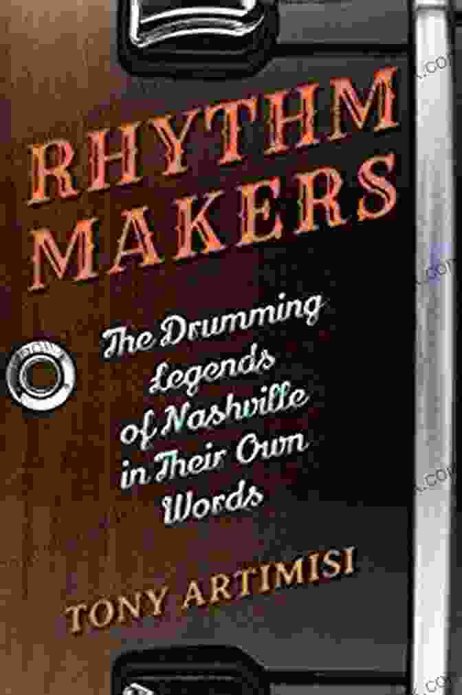 Kenny Buttrey Rhythm Makers: The Drumming Legends Of Nashville In Their Own Words