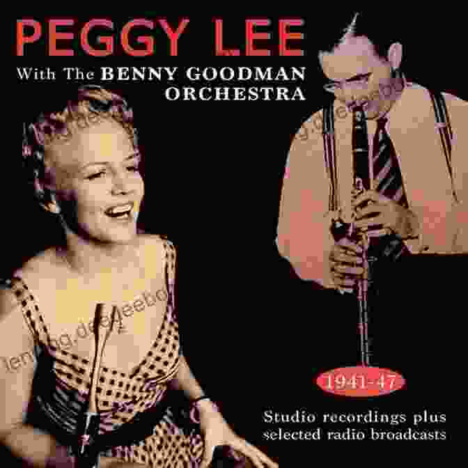 Peggy Lee With The Benny Goodman Orchestra Fever: The Life And Music Of Miss Peggy Lee