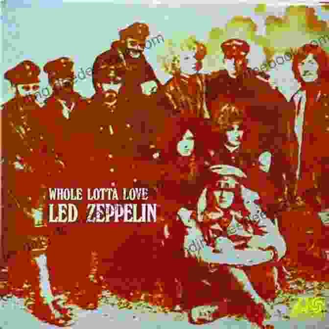Whole Lotta Love By Led Zeppelin Led Zeppelin: The Stories Behind Every Led Zeppelin Song (Stories Behind The Songs)