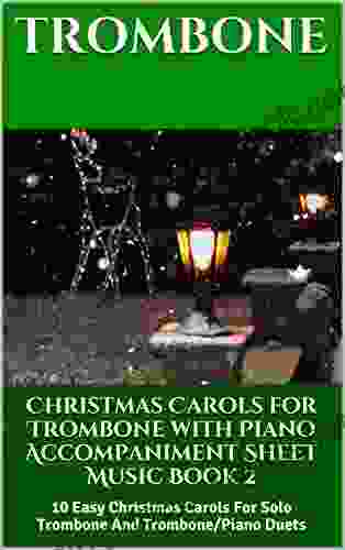 Christmas Carols For Trombone With Piano Accompaniment Sheet Music 2: 10 Easy Christmas Carols For Solo Trombone And Trombone/Piano Duets