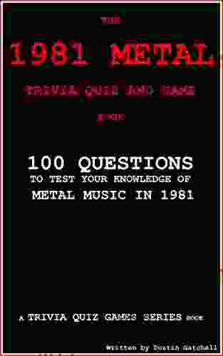 The 1981 Metal Trivia Quiz And Game Book: 100 Questions To Test Your Knowledge Of Metal Music Of 1981 (Trivia Quiz Games 5)