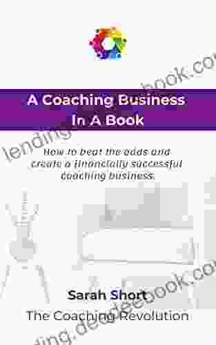 A Coaching Business In A Book: How To Beat The Odds And Create A Financially Successful Coaching Business