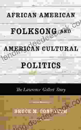 African American Folksong And American Cultural Politics: The Lawrence Gellert Story (American Folk Music And Musicians 19)