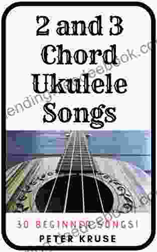 2 And 3 Chord Ukulele Songs: 30 Popular Beginner Songs