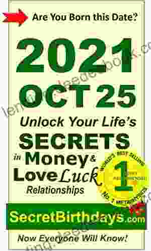 Born 2024 Oct 25? Your Birthday Secrets To Money Love Relationships Luck: Fortune Telling Self Help: Numerology Horoscope Astrology Zodiac Destiny Science Metaphysics (20211025)