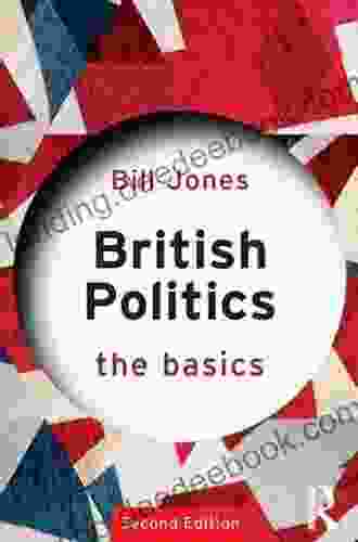British Politics: The Basics Bill Jones