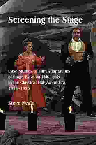 Screening The Stage: Case Studies Of Film Adaptations Of Stage Plays And Musicals In The Classical Hollywood Era 1914 1956