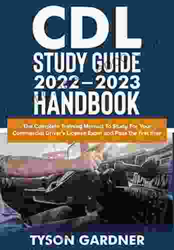 CDL Study Guide 2024 Handbook: The Complete Training Manual To Study For Your Commercial Driver S License Exam And Pass The First Time
