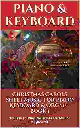 Christmas Carols Sheet Music For Piano Keyboard Organ 1: 10 Easy To Play Christmas Carols For Keyboards