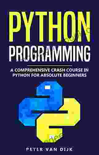 Python Programming: A Comprehensive Crash Course In Python Language For Absolute Beginners