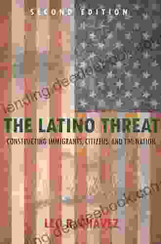 The Latino Threat: Constructing Immigrants Citizens And The Nation Second Edition