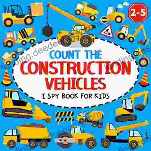 Count The Construction Vehicles I Spy For Kids Ages 2 5: A Fun Counting And Guessing Picture Activities For Toddlers And Kindergartners