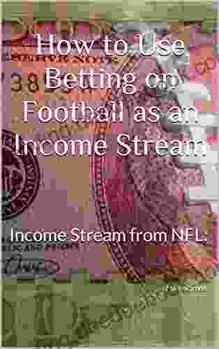 How To Use Betting On Football As An Income Stream: Income Stream From NFL:
