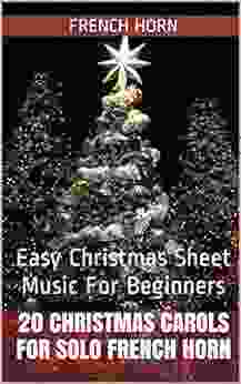 20 Christmas Carols For Solo French Horn 1: Easy Christmas Sheet Music For Beginners