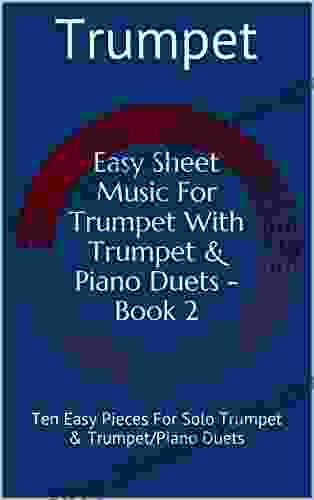 Easy Sheet Music For Trumpet With Trumpet Piano Duets 2: Ten Easy Pieces For Solo Trumpet Trumpet/Piano Duets