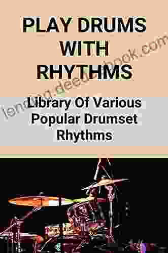 Play Drums With Rhythms: Library Of Various Popular Drumset Rhythms: Easy Drum Set Rhythms