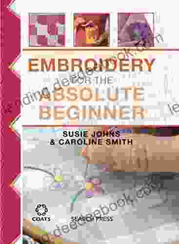 Embroidery For The Absolute Beginner (Absolute Beginner Craft)