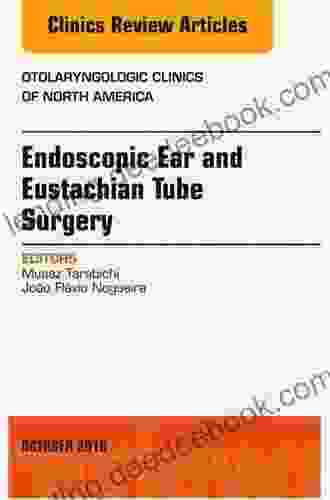 Endoscopic Ear Surgery An Issue Of Otolaryngologic Clinics Of North America EBook (The Clinics: Surgery)