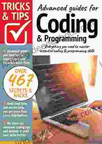 Advanced Guides For Coding And Programming : Everything You Need To Master Essential Coding And Programming Skills