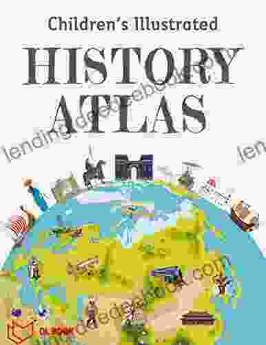 Children S Illustrated History Atlas Encyclopedia: Encyclopedia For Kid To Help They Learn Knowledge