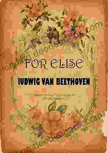 For Elise By Ludwig Van Beethoven: Simple Piano Arrangment For Beginners
