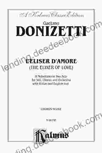 L Elisir D Amore (The Elixir Of Love) A Melodrama (Opera) In Two Acts: For Solo Chorus And Orchestra With Italian And English Text (Choral Score) (Kalmus Edition)