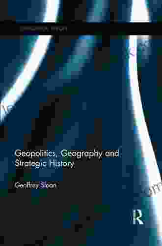 Geopolitics Geography And Strategic History (Geopolitical Theory)