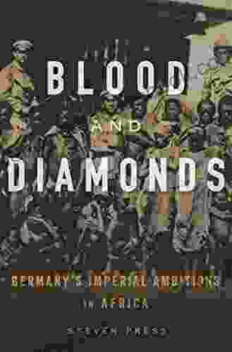 Blood And Diamonds: Germany S Imperial Ambitions In Africa