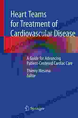 Heart Teams For Treatment Of Cardiovascular Disease: A Guide For Advancing Patient Centered Cardiac Care