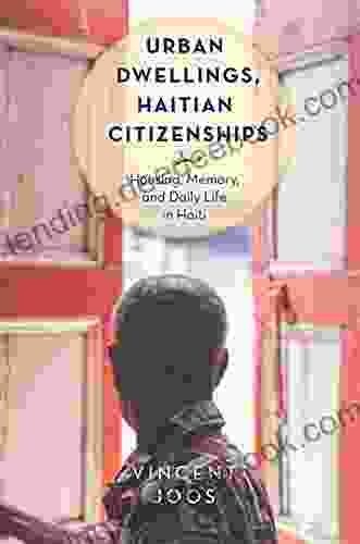 Urban Dwellings Haitian Citizenships: Housing Memory And Daily Life In Haiti (Critical Caribbean Studies)