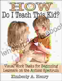 How Do I Teach This Kid?: Visual Work Tasks For Beginning Learners On The Autism Spectrum