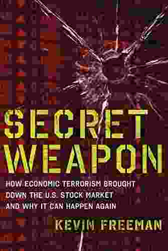 Secret Weapon: How Economic Terrorism Brought Down The U S Stock Market And Why It Can Happen Again