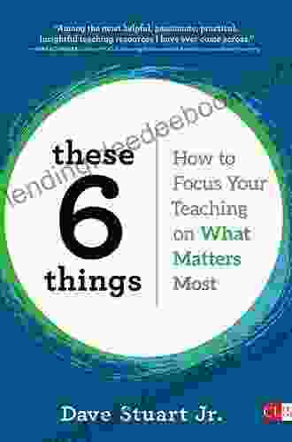 These 6 Things: How To Focus Your Teaching On What Matters Most (Corwin Literacy)