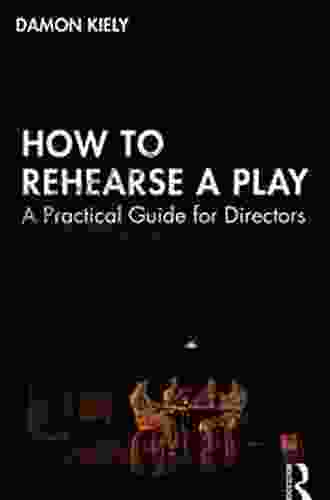 How To Rehearse A Play: A Practical Guide For Directors