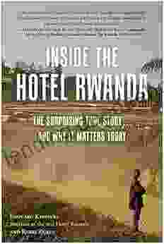 Inside The Hotel Rwanda: The Surprising True Story And Why It Matters Today