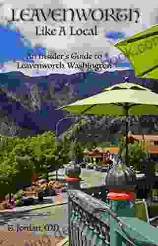 Leavenworth Like A Local: An Insider S Guide To Leavenworth Washington