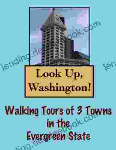 Look Up Washington Walking Tours Of 3 Towns In The Evergreen State (Look Up America Series)