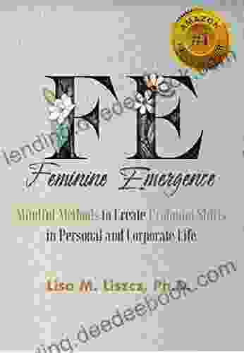 FE Feminine Emergence: Mindful Methods To Create Profound Shifts In Personal And Corporate Life
