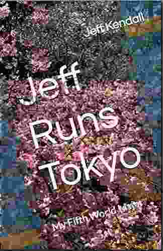 Jeff Runs Tokyo: My Fifth World Major (Jeff Runs The World Majors 6)