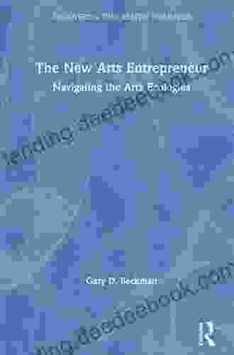 The New Arts Entrepreneur: Navigating The Arts Ecologies (Discovering The Creative Industries)