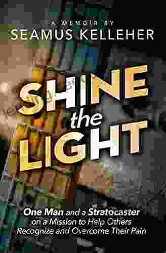 Shine The Light: One Man And A Stratocaster On A Mission To Help Others Recognize And Overcome Their Pain