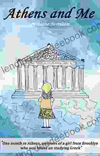 Athens And Me: One Month In Athens Memoirs Of A Girl From Brooklyn Who Was Intent On Studying Greek ( And Me 3)