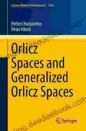 Orlicz Spaces And Generalized Orlicz Spaces (Lecture Notes In Mathematics 2236)