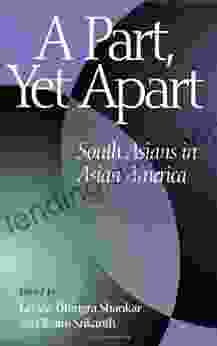 A Part Yet Apart: South Asians In Asian America (Asian American History Cultu) (Asian American History And Culture)