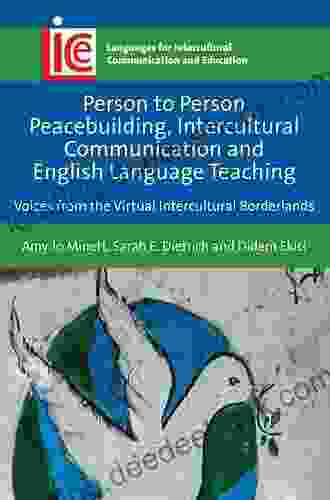 Person To Person Peacebuilding Intercultural Communication And English Language Teaching: Voices From The Virtual Intercultural Borderlands (Languages Communication And Education 37)