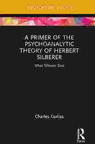 A Primer Of The Psychoanalytic Theory Of Herbert Silberer: What Silberer Said (Routledge Focus On Analytical Psychology)
