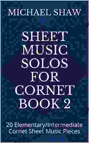 Sheet Music Solos For Cornet 2: 20 Elementary/Intermediate Cornet Sheet Music Pieces